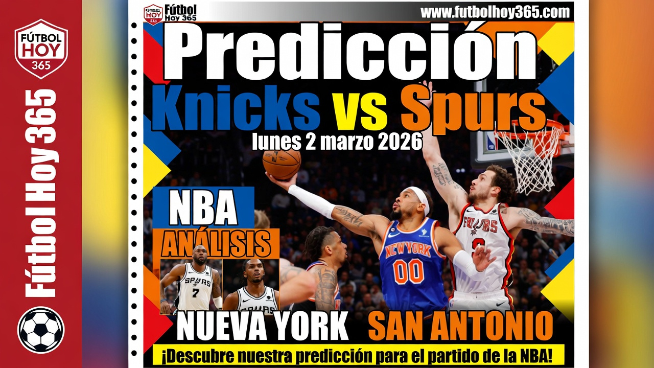 Predicción Knicks Vs Spurs Lunes 2 Marzo 2026 | Fútbol Hoy 365 | Calendario New York Knicks 2026